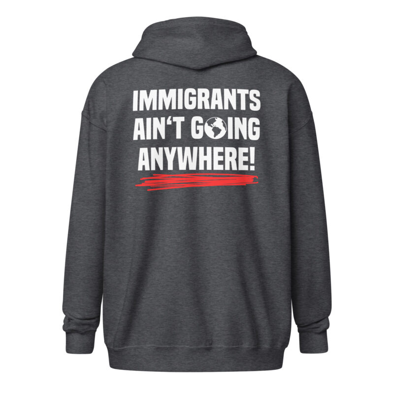Immigrants Ain’t Going Anywhere Unisex-Zip-Hoodie – Jacken – klamottn.de