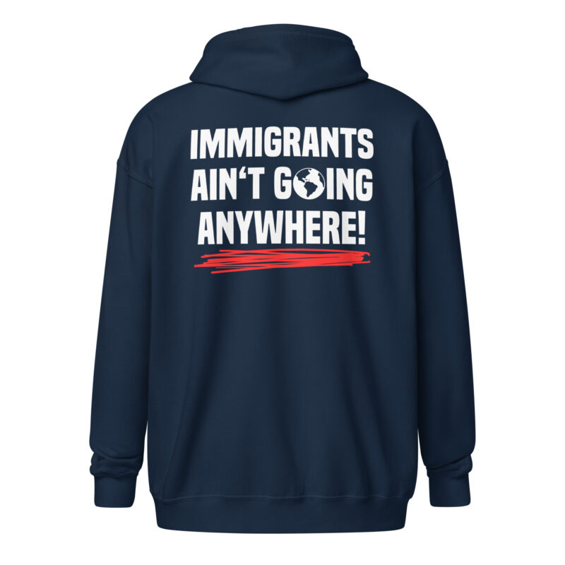 Immigrants Ain’t Going Anywhere Unisex-Zip-Hoodie – Jacken – klamottn.de