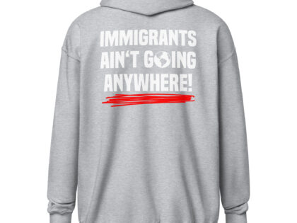 Immigrants Ain’t Going Anywhere Unisex-Zip-Hoodie – Zip Hoodies – klamottn.de Immigrants Ain’t Going Anywhere Unisex-Zip-Hoodie – Zip Hoodies – klamottn.de