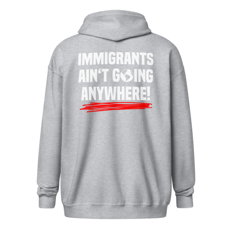 Immigrants Ain’t Going Anywhere Unisex-Zip-Hoodie – Jacken – klamottn.de
