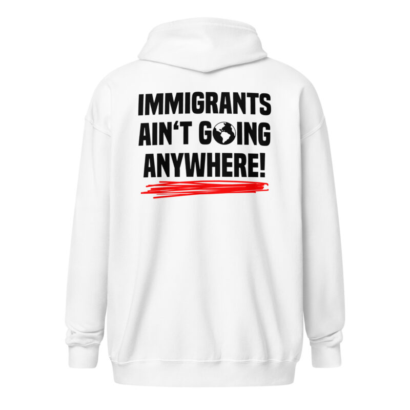 Immigrants Ain’t Going Anywhere Unisex-Zip-Hoodie – Jacken – klamottn.de