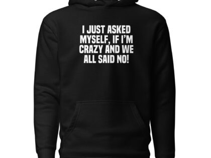 Am I Crazy? We All Said No! Unisex-Hoodie – Hoodies – klamottn.de Am I Crazy? We All Said No! Unisex-Hoodie – Hoodies – klamottn.de