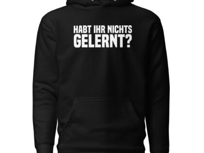 Habt ihr nichts gelernt? Unisex-Hoodie – Hoodies – klamottn.de Habt ihr nichts gelernt? Unisex-Hoodie – Hoodies – klamottn.de