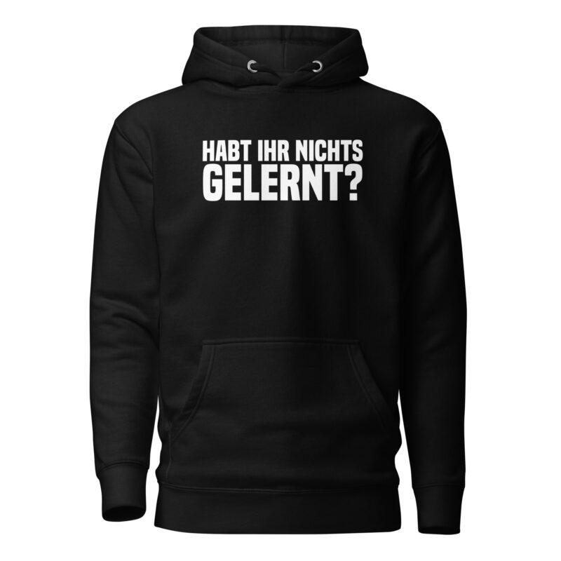 Habt ihr nichts gelernt? Unisex-Hoodie