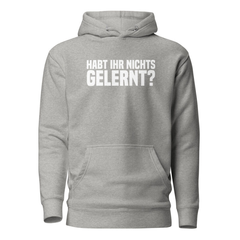Habt ihr nichts gelernt? Unisex-Hoodie