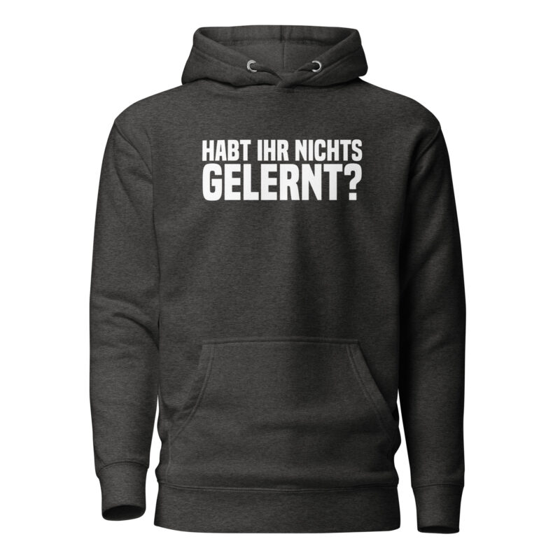 Habt ihr nichts gelernt? Unisex-Hoodie