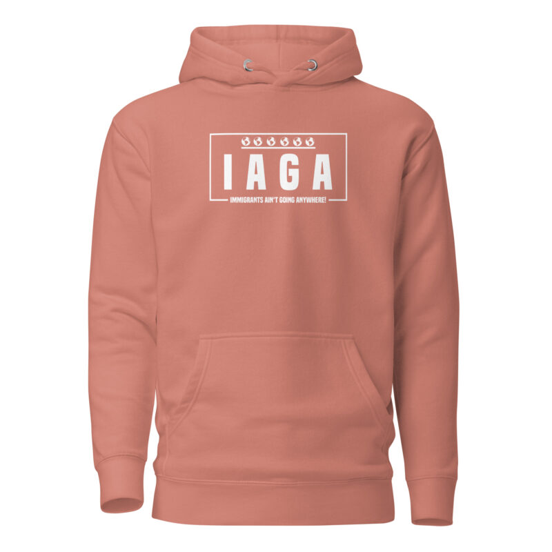 IAGA – Immigrants Ain’t Going Anywhere Unisex-Hoodie