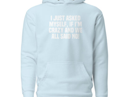 Am I Crazy? We All Said No! Unisex-Hoodie – Hoodies – klamottn.de Am I Crazy? We All Said No! Unisex-Hoodie – Hoodies – klamottn.de