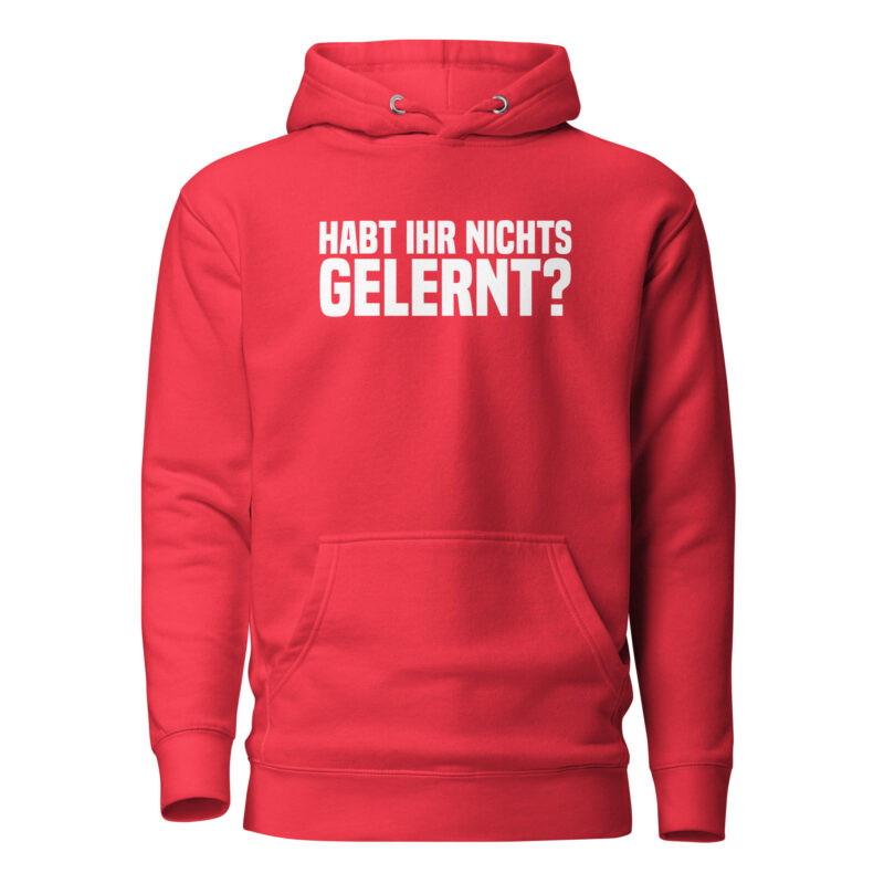 Habt ihr nichts gelernt? Unisex-Hoodie