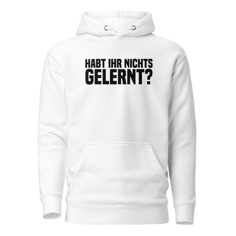 Habt ihr nichts gelernt? Unisex-Hoodie