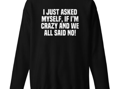 Am I Crazy? We All Said No! Unisex-Sweatshirt – Sweatshirts – klamottn.de Am I Crazy? We All Said No! Unisex-Sweatshirt – Sweatshirts – klamottn.de