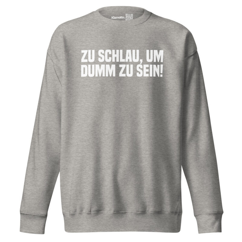 Zu schlau, um dumm zu sein Unisex-Sweatshirt