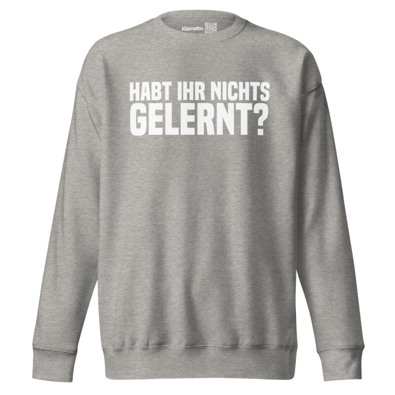 Habt ihr nichts gelernt? Unisex-Sweatshirt