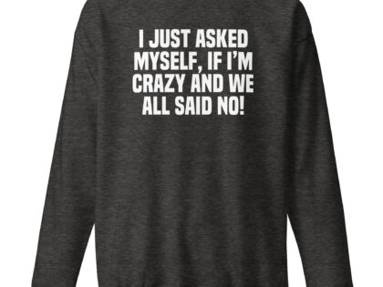 Am I Crazy? We All Said No! Unisex-Sweatshirt – Sweatshirts – klamottn.de Am I Crazy? We All Said No! Unisex-Sweatshirt – Sweatshirts – klamottn.de