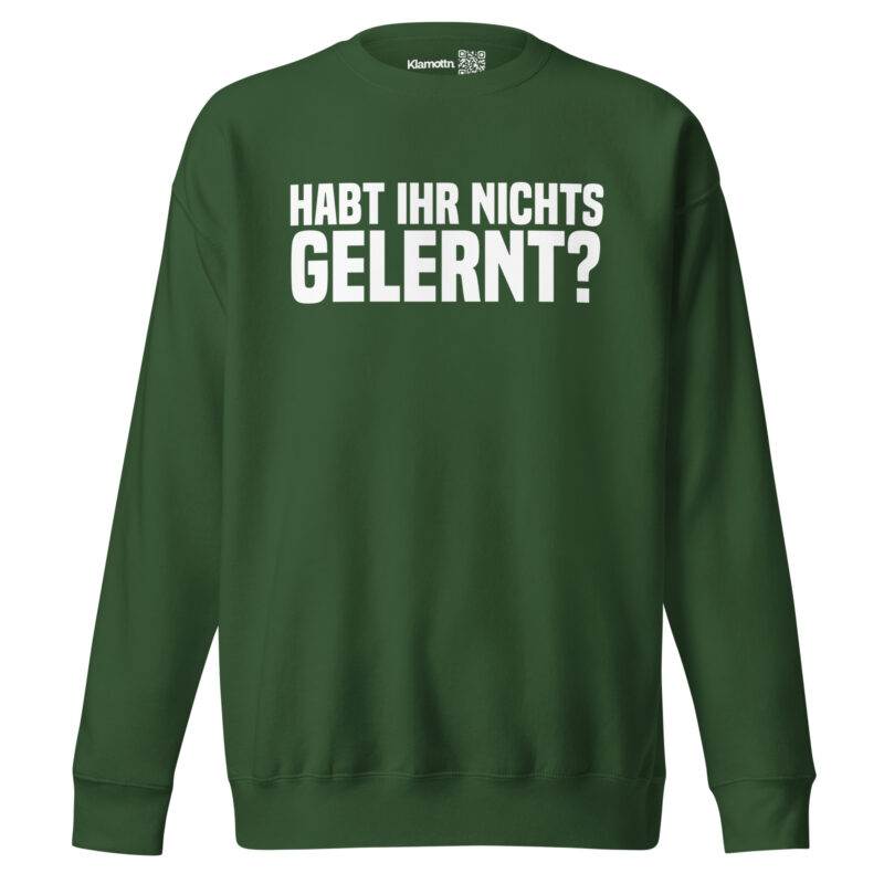 Habt ihr nichts gelernt? Unisex-Sweatshirt