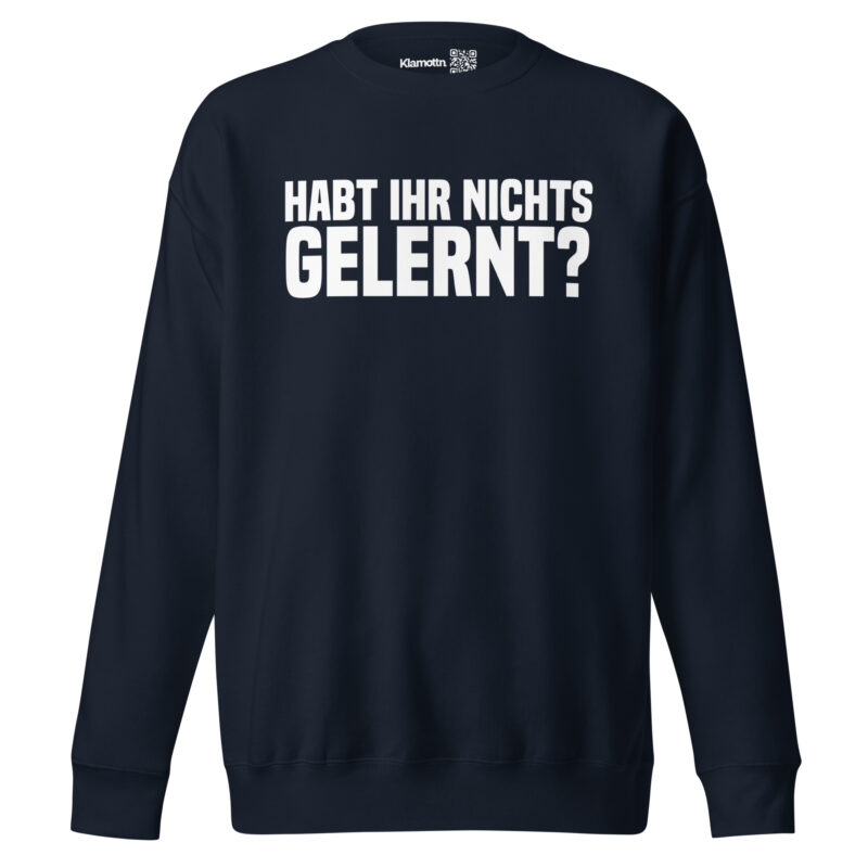 Habt ihr nichts gelernt? Unisex-Sweatshirt