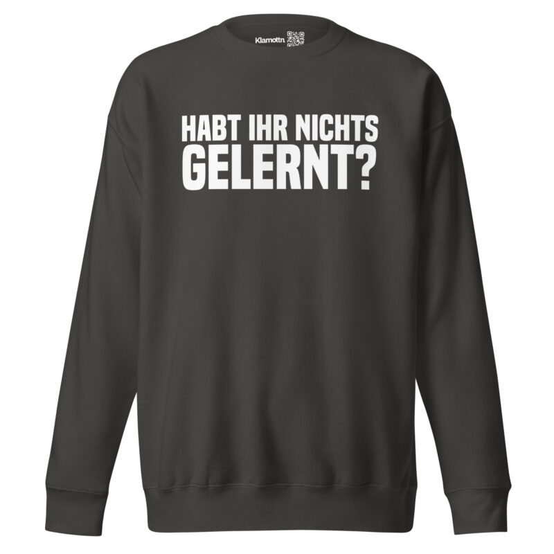 Habt ihr nichts gelernt? Unisex-Sweatshirt