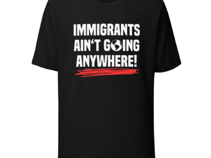 Immigrants Ain’t Going Anywhere Unisex-T-Shirt – T-Shirts – klamottn.de Immigrants Ain’t Going Anywhere Unisex-T-Shirt – T-Shirts – klamottn.de