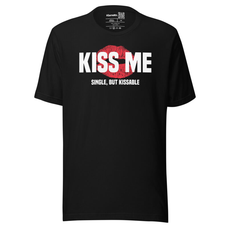 Kiss Me – Single, but Kissable Unisex-T-Shirt