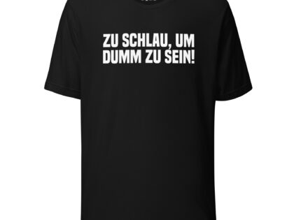 Zu schlau, um dumm zu sein Unisex-T-Shirt – T-Shirts – klamottn.de Zu schlau, um dumm zu sein Unisex-T-Shirt – T-Shirts – klamottn.de