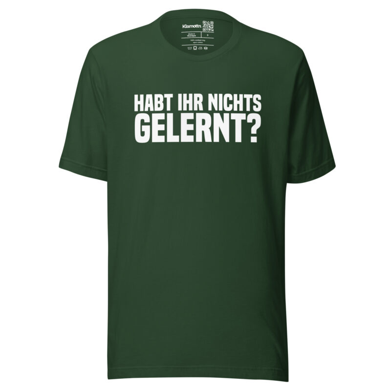 Have you learned nothing? Unisex-T-Shirt
