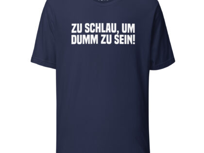 Zu schlau, um dumm zu sein Unisex-T-Shirt – T-Shirts – klamottn.de Zu schlau, um dumm zu sein Unisex-T-Shirt – T-Shirts – klamottn.de