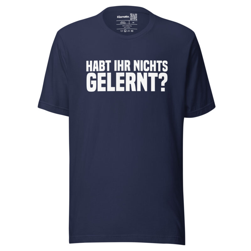 Have you learned nothing? Unisex-T-Shirt