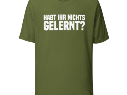 Habt ihr nichts gelernt? Unisex-T-Shirt – T-Shirts – klamottn.de Habt ihr nichts gelernt? Unisex-T-Shirt – T-Shirts – klamottn.de