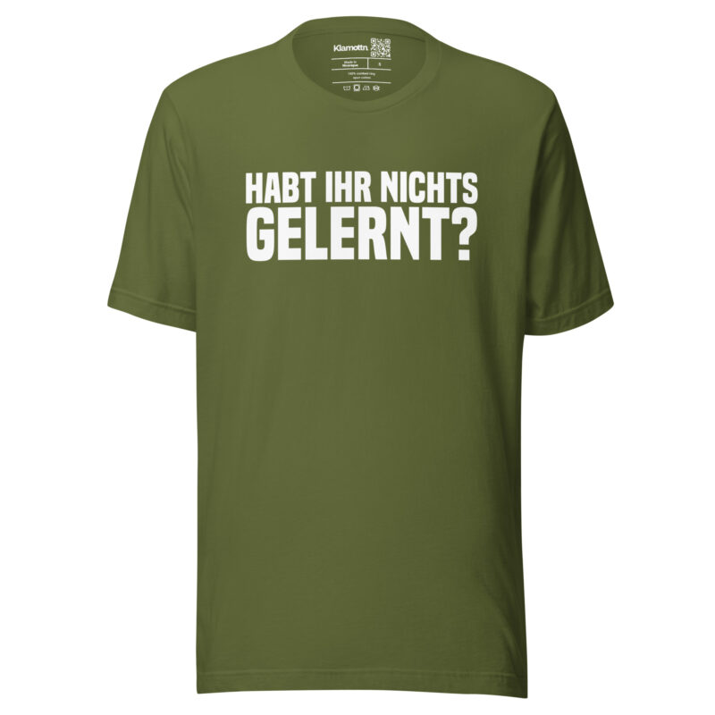 Have you learned nothing? Unisex-T-Shirt