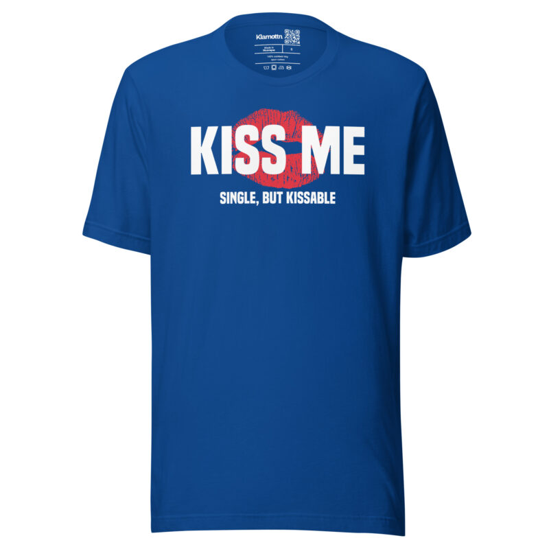 Kiss Me – Single, but Kissable Unisex-T-Shirt