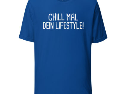 Chill mal dein Lifestyle! Unisex-T-Shirt – T-Shirts – klamottn.de Chill mal dein Lifestyle! Unisex-T-Shirt – T-Shirts – klamottn.de