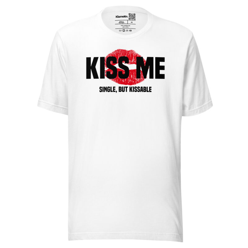 Kiss Me – Single, but Kissable Unisex-T-Shirt