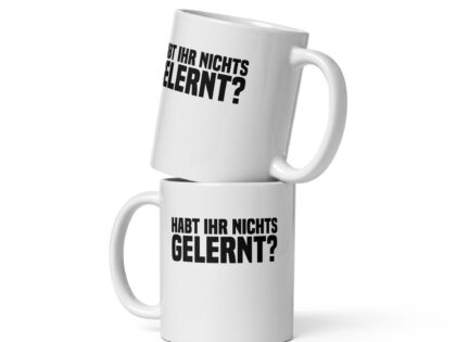 Habt ihr nichts gelernt? Tasse – Home & Living – klamottn.de Habt ihr nichts gelernt? Tasse – Home & Living – klamottn.de