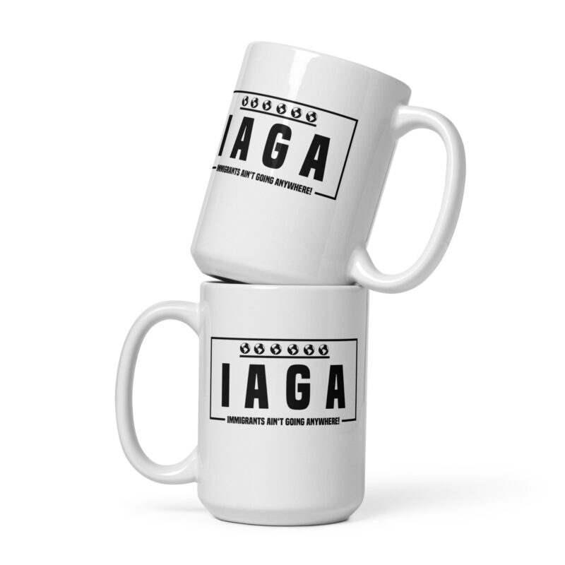 IAGA – Immigrants Ain’t Going Anywhere Tasse