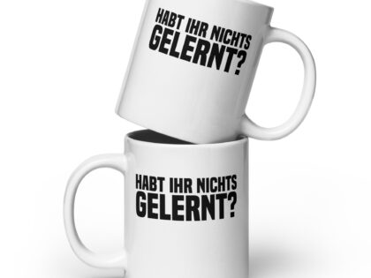 Habt ihr nichts gelernt? Tasse – Home & Living – klamottn.de Habt ihr nichts gelernt? Tasse – Home & Living – klamottn.de