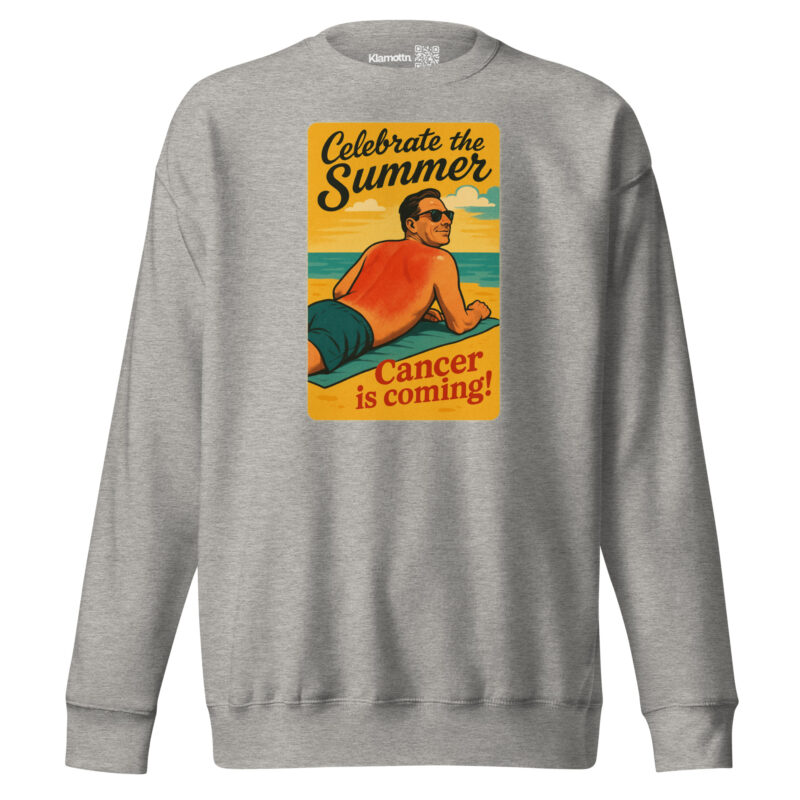 Celebrate the Summer Cancer is coming Unisex-Premium-Pullover