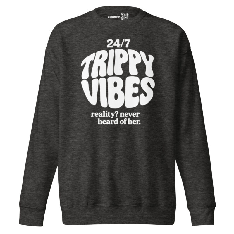 Trippy Vibes – Reality? Never heard of her Unisex-Premium-Pullover – Sweatshirts – klamottn.de