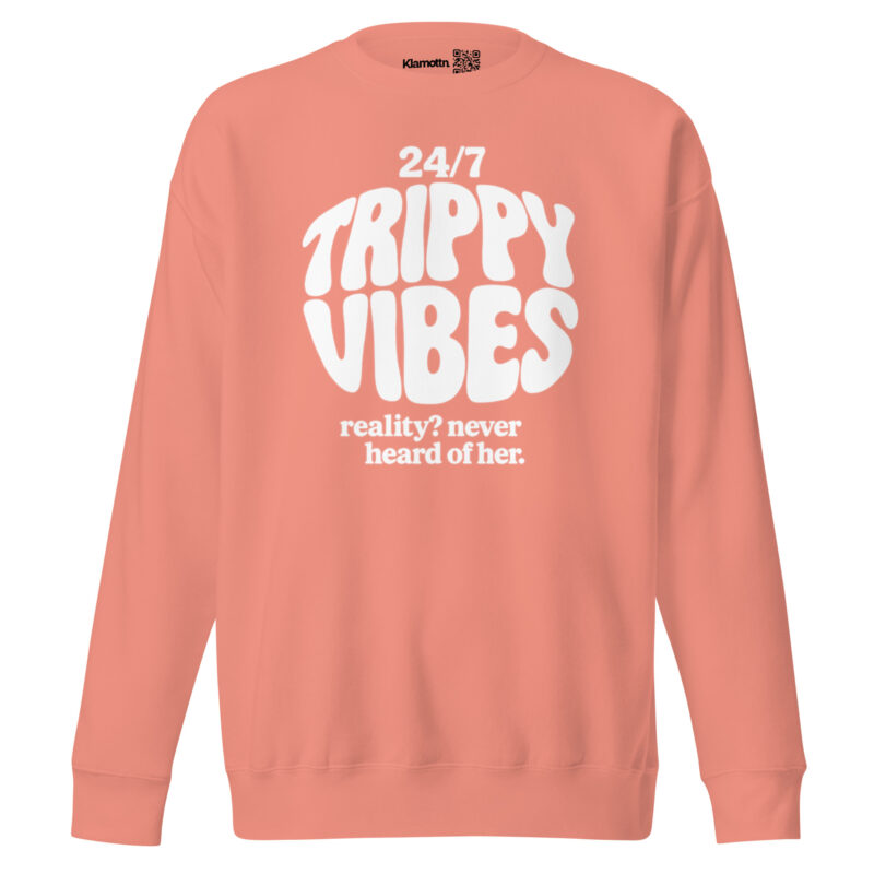 Trippy Vibes – Reality? Never heard of her Unisex-Premium-Pullover – Sweatshirts – klamottn.de