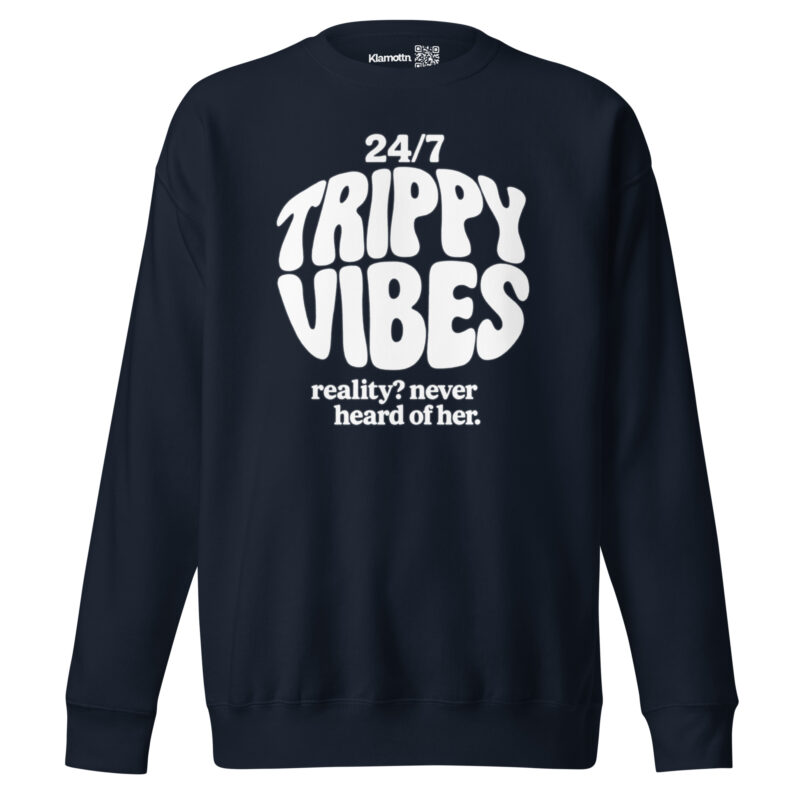 Trippy Vibes – Reality? Never heard of her Unisex-Premium-Pullover – Sweatshirts – klamottn.de