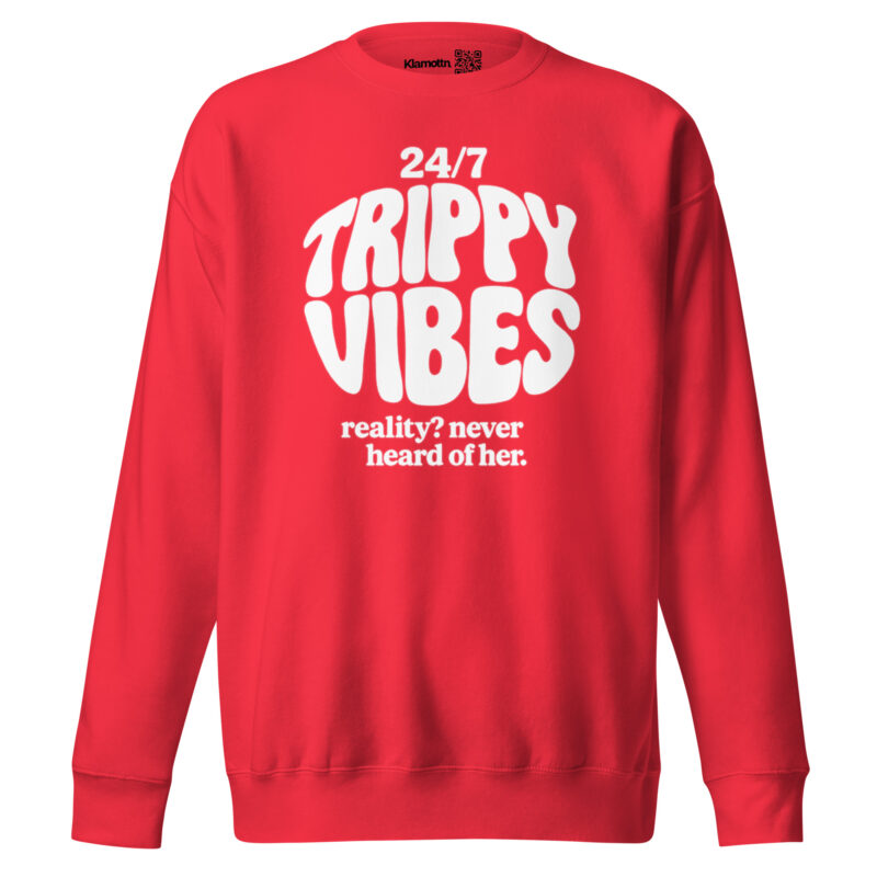 Trippy Vibes – Reality? Never heard of her Unisex-Premium-Pullover – Sweatshirts – klamottn.de