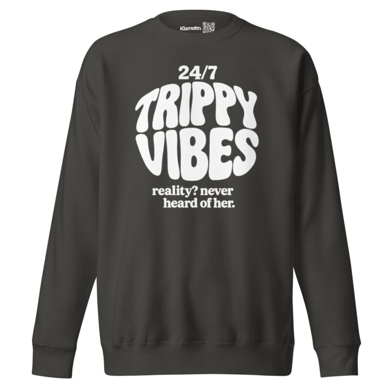 Trippy Vibes – Reality? Never heard of her Unisex-Premium-Pullover – Sweatshirts – klamottn.de