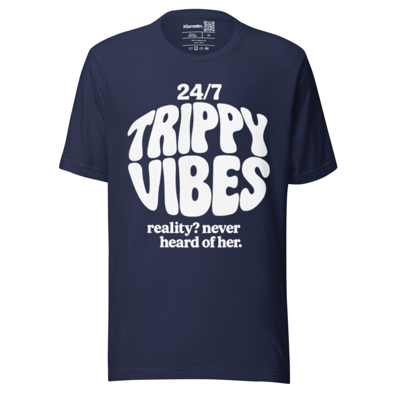 Trippy Vibes – Reality? Never heard of her Unisex-T-Shirt – T-Shirts – klamottn.de