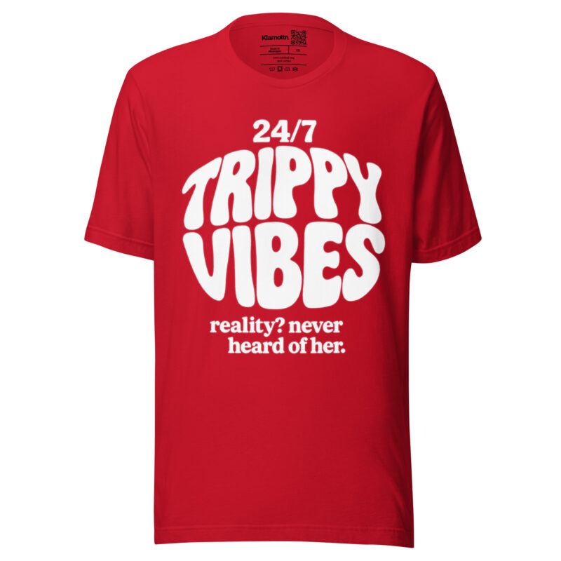 Trippy Vibes – Reality? Never heard of her Unisex-T-Shirt – T-Shirts – klamottn.de