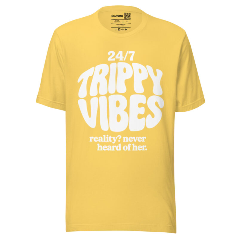 Trippy Vibes – Reality? Never heard of her Unisex-T-Shirt – T-Shirts – klamottn.de