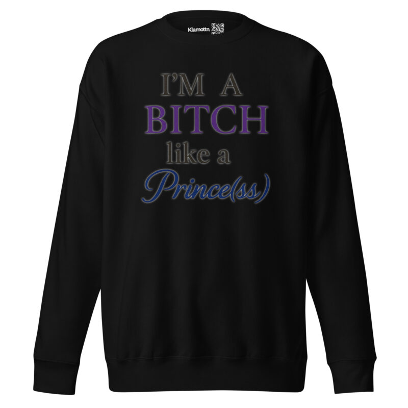 I'm a Bitch like a Prince(ss) Unisex-Premium-Pullover – Sweatshirts – klamottn.de