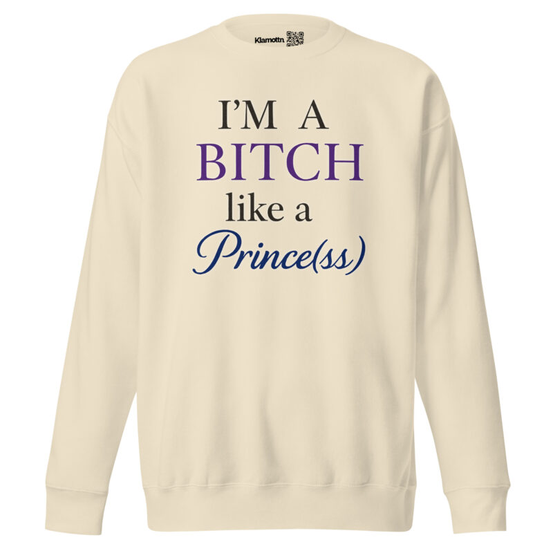 I'm a Bitch like a Prince(ss) Unisex-Premium-Pullover – Sweatshirts – klamottn.de