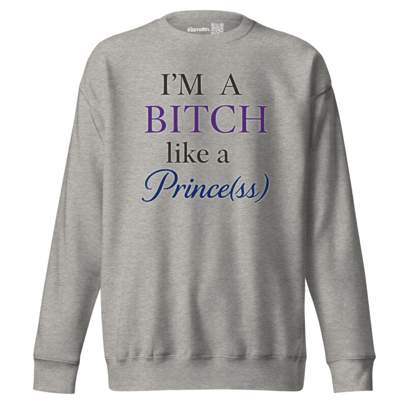 I'm a Bitch like a Prince(ss) Unisex-Premium-Pullover – Sweatshirts – klamottn.de