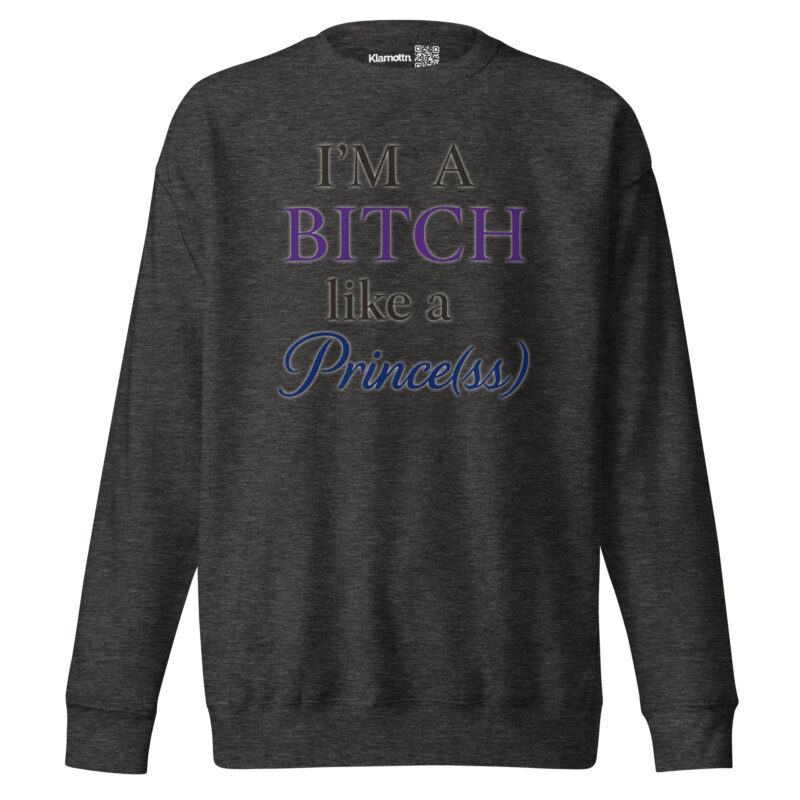 I'm a Bitch like a Prince(ss) Unisex-Premium-Pullover – Sweatshirts – klamottn.de