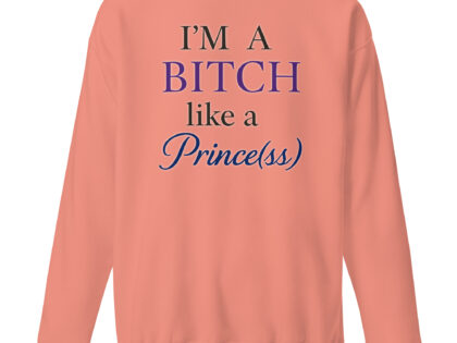 I'm a Bitch like a Prince(ss) Unisex-Premium-Pullover – Sweatshirts – klamottn.de I'm a Bitch like a Prince(ss) Unisex-Premium-Pullover – Sweatshirts – klamottn.de