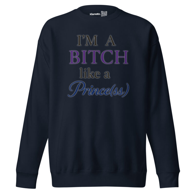 I'm a Bitch like a Prince(ss) Unisex-Premium-Pullover – Sweatshirts – klamottn.de